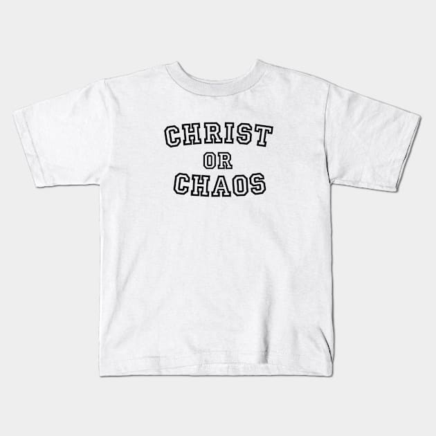 Christ or Chaos - Black Outline Kids T-Shirt by JesusLifts